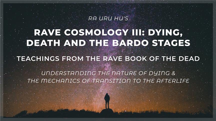 Rave Cosmology III: Dying, Death and the Bardo Stages