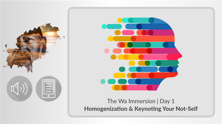 Homogenization & Keynoting Your Not-Self | Day 1