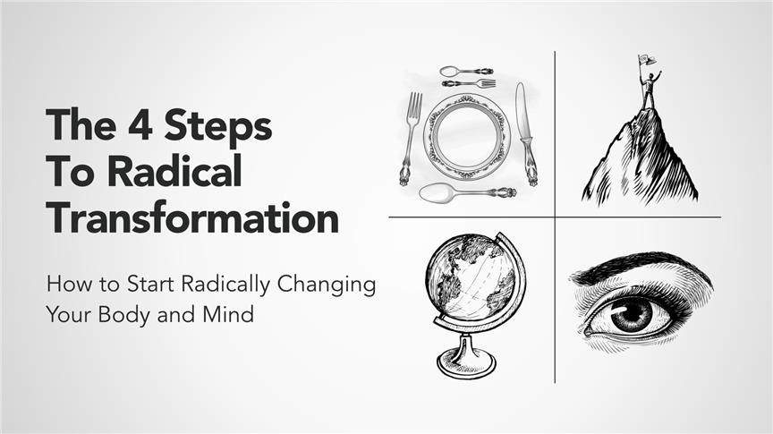 The 4 Steps To Radical Transformation